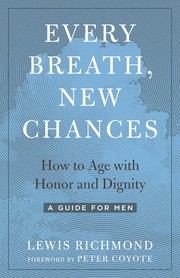 Cover of: Every Breath, New Chances: How to Age with Honor and Dignity--A Guide for Men