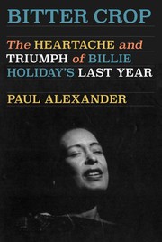 Cover of: Bitter Crop: The Heartache and Triumph of Billie Holiday's Last Year