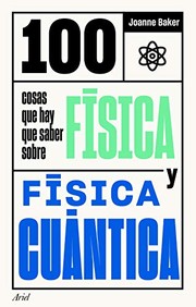 Cover of: 100 cosas que hay que saber sobre física y física cuántica by Joanne Baker, Blanca Ribera de Madariaga, Joandomènec Ros