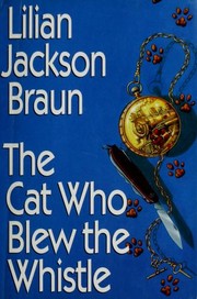 The cat who blew the whistle by Lilian Jackson Braun, Lilian Jackson Braun