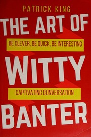 Cover of: The Art of Witty Banter: Be Clever, Be Quick, Be Interesting - Create Captivatin