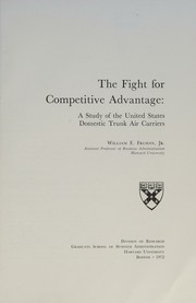 Cover of: The fight for competitive advantage: a study of the United States domestic trunk air carriers