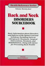 Cover of: Back and neck disorders sourcebook: basic information about disorders and injuries of the spinal cord and vertebrae, including facts on chiropractic treatment, surgical interventions, paralysis, and rehabilitation, along with advice for preventing back trouble