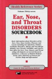 Cover of: Ear, nose, and throat disorders sourcebook: basic information about disorders of the ears, nose, sinus cavities, pharynx, and larynx including ear infections, tinnitus, vestibular disorders, allergic and non-allergic rhinitis, sore throats, tonsillitis, and cancers that affect the ears, nose, sinuses, and throat along with reports on current research initiatives, a glossary of related medical terms, and a directory of sources for further help and information