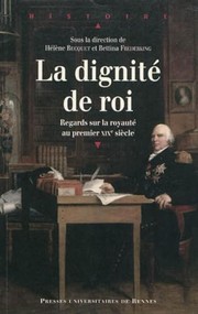 Cover of: La dignité de roi: regards sur la royauté au premier XIXe siècle