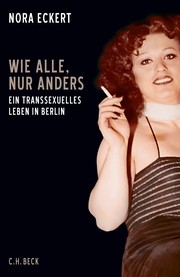 Wie alle, nur anders. Ein transsexuelles Leben in Berlin by Nora Eckert