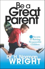 Be a Great Parent! by H. Norman Wright