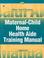 Cover of: Maternal-child home health aide training manual