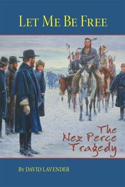 Cover of: Let me be free: the Nez Perce tragedy