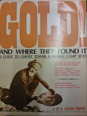Cover of: Gold! and where they found it: a guide to ghost towns and mining camp sites in the West, Southwest, Northwest, Alaska, Georgia, North Carolina, Tennessee, British Columbia, and the Yukon