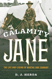 Cover of: Calamity Jane: The Life and Legend of Martha Jane Cannary