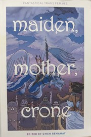 Cover of: Maiden, Mother, Crone: Fantastical Trans Femmes