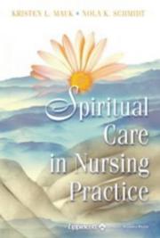 Spiritual care in nursing practice by Kristen L. Mauk, Nola A. Schmidt, Nola A Schmidt