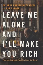 Cover of: Leave Me Alone and I'll Make You Rich: How the Bourgeois Deal Enriched the World
