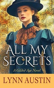 Cover of: All My Secrets: A Gilded Age Novel