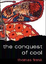 Cover of: The conquest of cool: business culture, counterculture, and the rise of hip consumerism