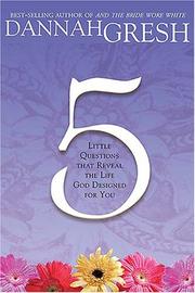Cover of: Five Little Questions That Reveal the Life God Designed for You by Dannah Gresh