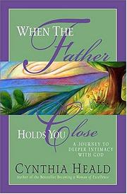 Cover of: When the Father holds you close: a journey to deeper intimacy with God