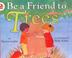 Cover of: Be a Friend to Trees