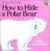 Cover of: How to Hide a Polar Bear