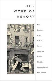 The work of memory : new directions in the study of German society and culture