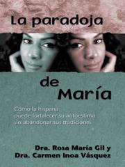 The Maria paradox by Rosa Maria Gil, Carmen Inoa Vasquez, Carmen Inoa Vazquez