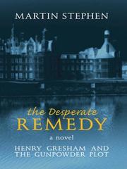 Cover of: The desperate remedy: Henry Gresham and the Gunpowder Plot