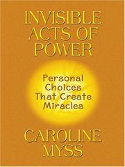 Cover of: Invisible acts of power: personal choices that create miracles