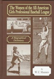 The Women of the All-American Girls Professional Baseball League by W. C. Madden