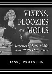 Cover of: Vixens, floozies, and molls: 28 actresses of late 1920s and 1930s Hollywood