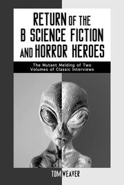 Cover of: Return of the B science fiction and horror heroes: the mutant melding of two volumes of classic interviews