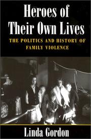 Cover of: Heroes of their own lives: the politics and history of family violence : Boston, 1880-1960