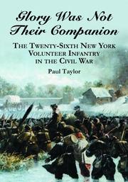 Cover of: Glory was not their companion: the Twenty-sixth New York Volunteer Infantry in the Civil War