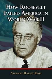 How Roosevelt Failed America in World War II by Stewart Halsey Ross
