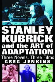 Cover of: Stanley Kubrick and the Art of Adaptation: Three Novels, Three Films
