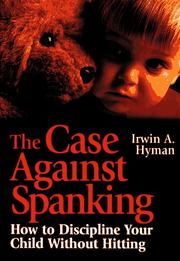 Cover of: The case against spanking: how to discipline your child without hitting