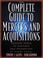 Cover of: The Complete Guide to Mergers and Acquisitions
