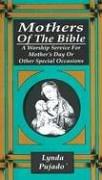 Cover of: Mothers of the Bible: a worship service for Mother'S Day or other special occasions