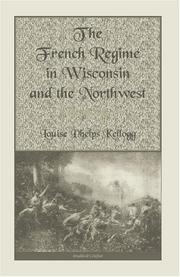 Cover of: The French Regime in Wisconsin and the Northwest by Louise Phelps Kellogg
