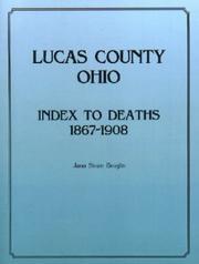 Lucas County, Ohio index to deaths, 1867-1908 by Jana Sloan Broglin