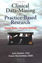 Cover of: Clinical Data Mining in Practice-Based Research: Social Work in Hospital Settings (Social Work in Healthcare) (Social Work in Healthcare)