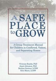 Cover of: A Safe Place to Grow: A Group Treatment Manual for Children in Conflicted, Violent, And Separating Homes