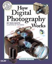 Cover of: How Digital Photography Works (2nd Edition) (How It Works) by Ron White, Timothy Edward Downs