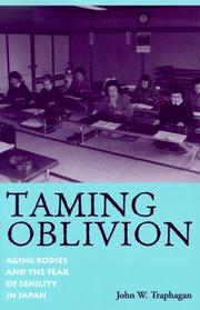 Cover of: Taming oblivion: aging bodies and the fear of senility in Japan