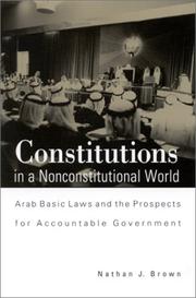 Cover of: Constitutions in a nonconstitutional world: Arab basic laws and the prospects for accountable government