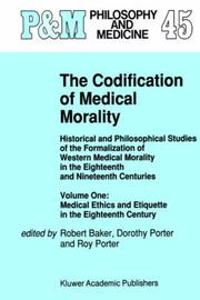 The Codification of medical morality : historical and philosophical studies of the formalization of Western medical morality in the eighteenth and nineteenth centuries
