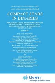 Compact stars in binaries : proceedings of the 165th symposium of the International Astronomical Union, held in the Hague, the Netherlands, August 15-19, 1994