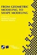 From geometric modeling to shape modeling : IFIP TC5 WG5.2 Seventh Workshop on Geometric Modeling: Fundamentals and Applications, October 2-4, 2000, Parma, Italy