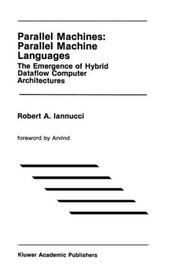 Cover of: Parallel machines: parallel machine languages : the emergence of hybrid dataflow computer achitectures