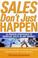 Cover of: Sales Don't Just Happen